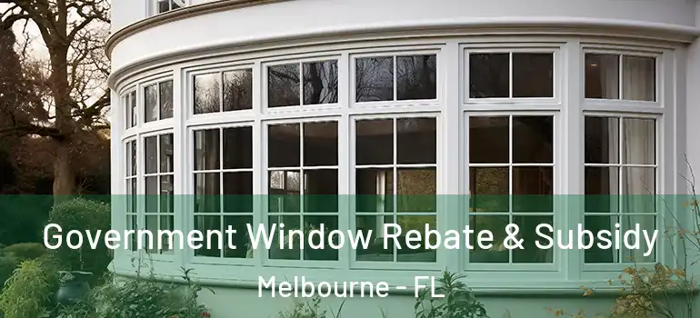  Government Window Rebate & Subsidy Melbourne - FL