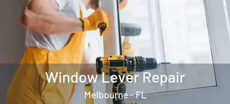  Window Lever Repair Melbourne - FL